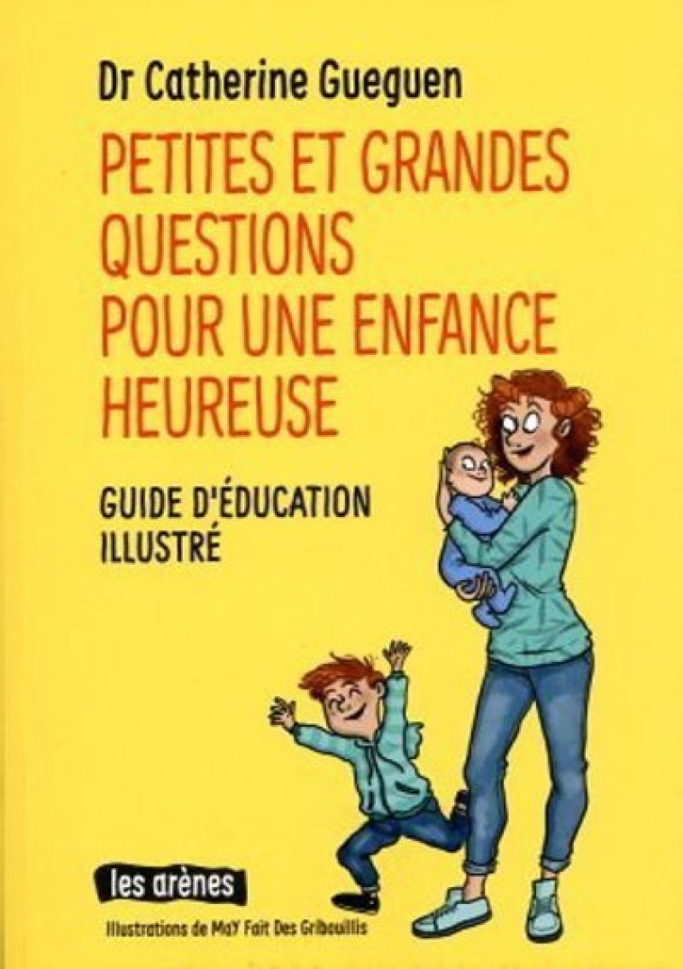 Petites et grandes questions pour une enfance heureuse - Catherine Gueguen, MaY Fait Des Gribouillis MaY Fait Des Gribouillis - ARENES