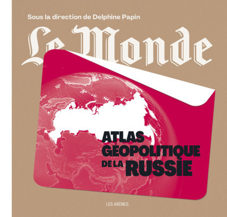 Atlas géopolitique de la Russie - Delphine Papin - ARENES