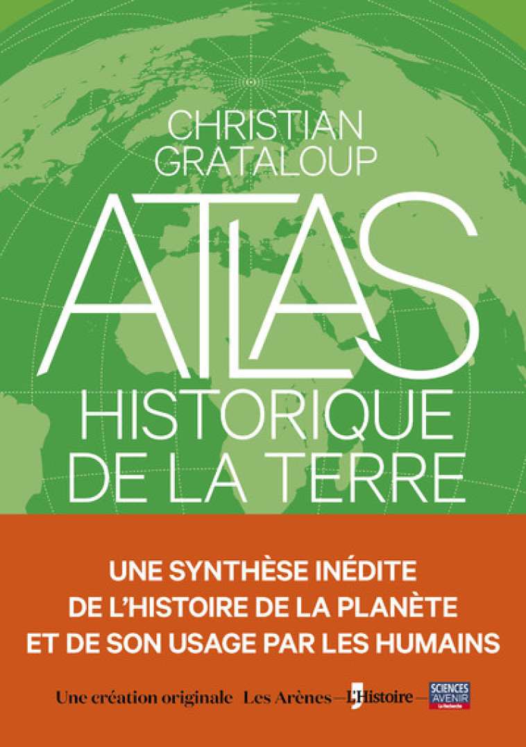 L'Atlas historique de la Terre - Christian Grataloup, Charlotte Becquart-Rousset, Léna Hespel, Héloïse Kolebka - ARENES