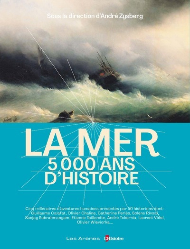 La mer, 5 000 ans d'Histoire - André Zysberg, Laurent Vidal, Pierre Schneider, Patrice Pomey, Jacques Berlioz, Étienne Taillemite, Charles Daney, Lucie Malbos, Jean-Frédéric Schaub, Carmen Bernand, Jérôme Baschet, Olivier Chaline, Jean-Marie Homet, Pascal