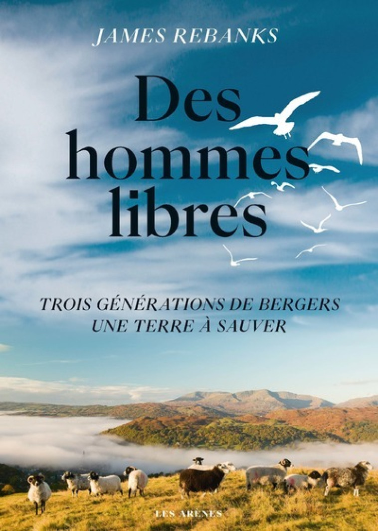 Des hommes libres - Une terre trois générations de bergers, une terre à sauver - James Rebanks, Valérie Le Plouhinec - ARENES