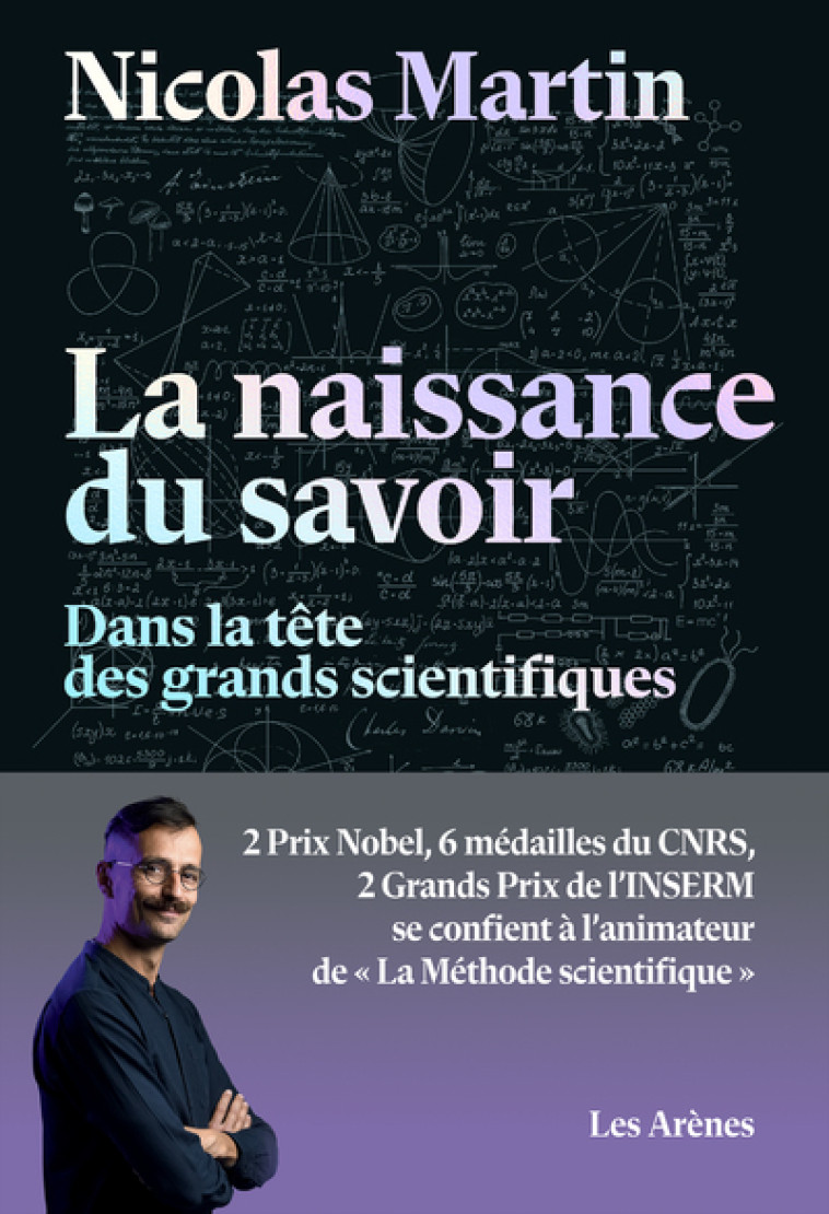 La naissance du savoir - Dans la tête des grands scientifiques - Nicolas Martin, Collectif Collectif - ARENES