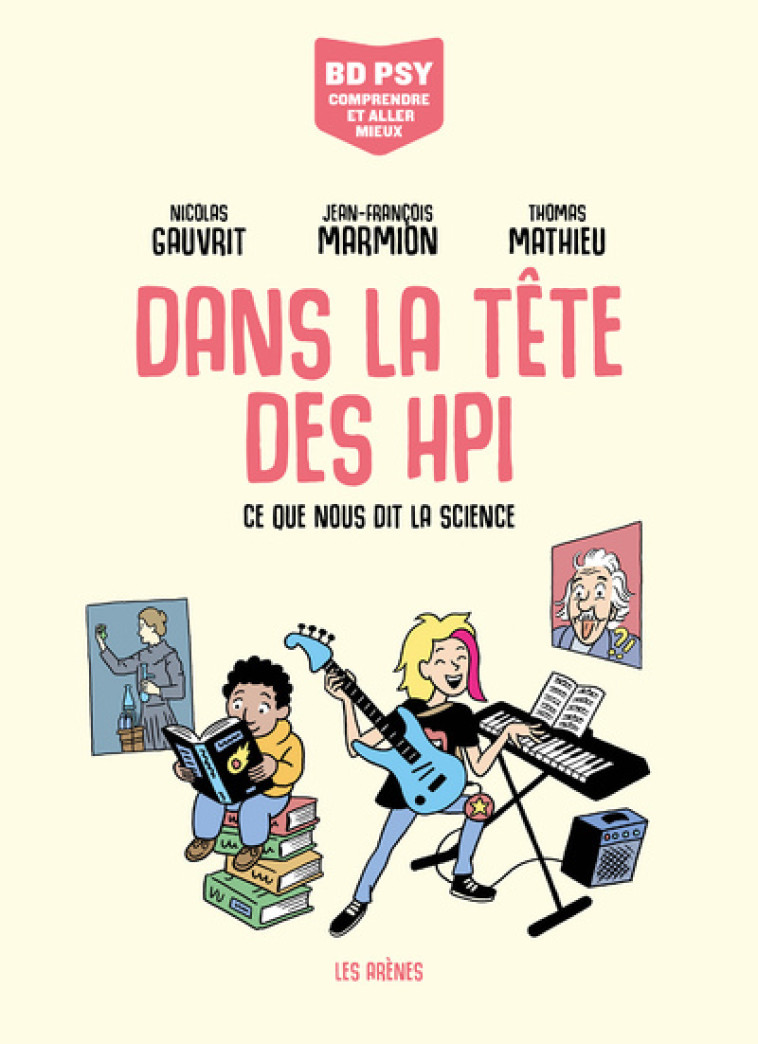 Dans la tête des HPI - Ce que nous dit la science - Nicolas Gauvrit, Jean-François Marmion, Thomas Mathieu - LES ARENES BD