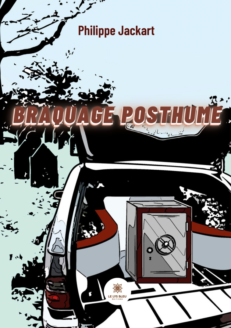 Braquage posthume -  Philippe Jackart, Philippe MENGIN, Philippe Jackart - LE LYS BLEU