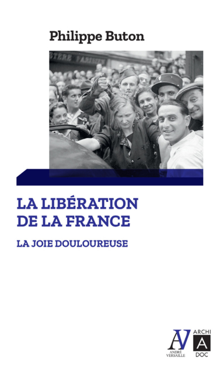 La libération de la France - La joie douloureuse - Philippe Buton - ARCHIPOCHE