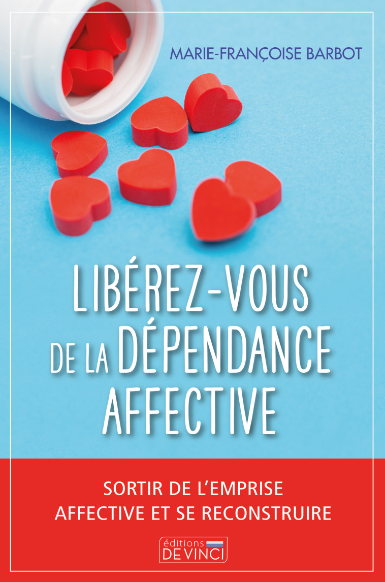 Libérez-vous de la dépendance affective - Marie-Françoise BARBOT - DE VINCI