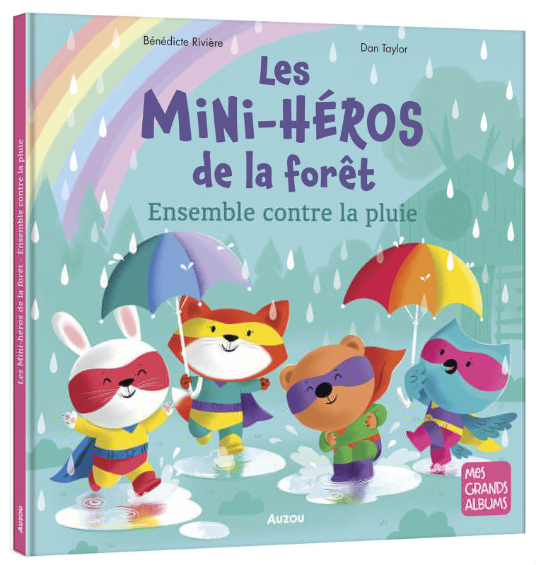 LES MINI-HÉROS DE LA FORÊT - ENSEMBLE CONTRE LA PLUIE - Benedicte Riviere Benedicte Riviere, Dan Taylor - AUZOU