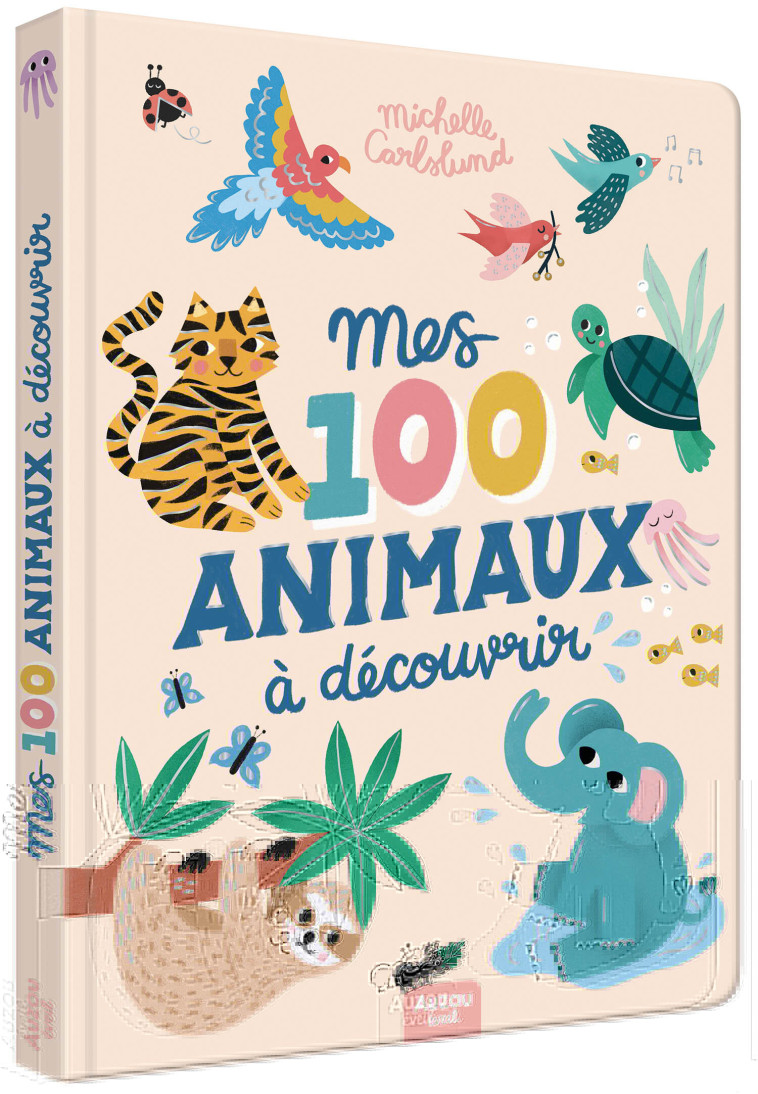 MES 100 ANIMAUX À DÉCOUVRIR BY MICHELLE CARLSLUND - Michelle CARLSLUND - AUZOU