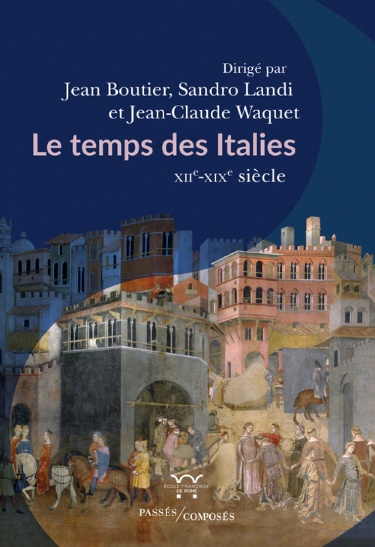 Le Temps des Italies - Jean-Claude Waquet, Sandro Landi, Jean Boutier, Jean Boutier, Jean-Claude Waquet, Sandro Landi - PASSES COMPOSES