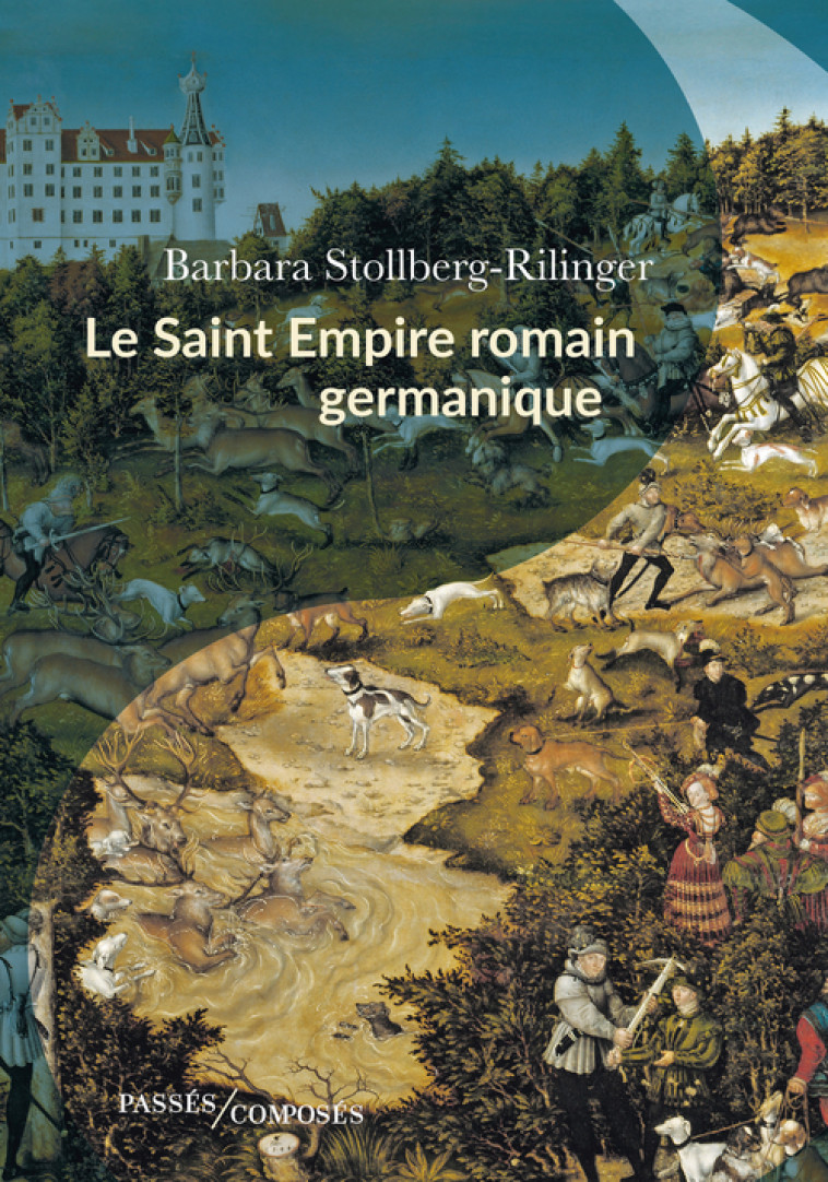 Le Saint Empire romain germanique - Barbara Stollberg-Rilinger, Denis-Armand Canal, Barbara Stollberg-Rilinger, Denis-Armand Canal - PASSES COMPOSES