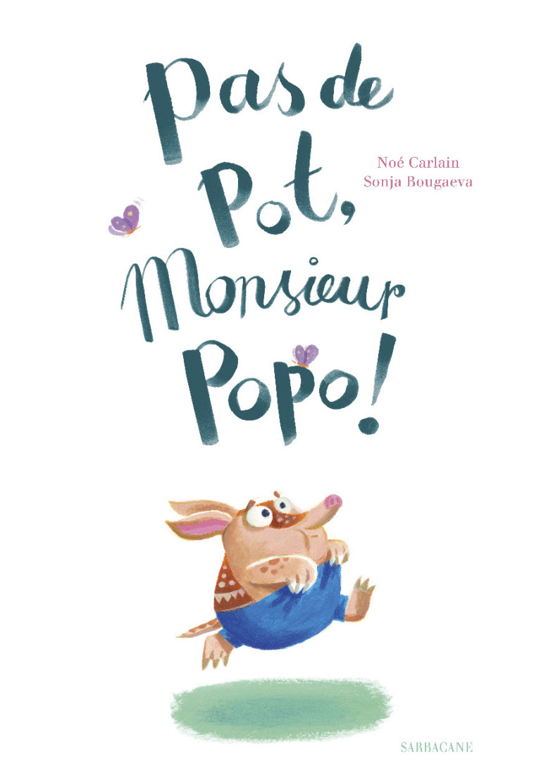 Pas de pot, monsieur Popo ! -  SONJA BOUGAEVA / NOE CARLAIN, Sonja Bougaeva, Noé Carlain - SARBACANE