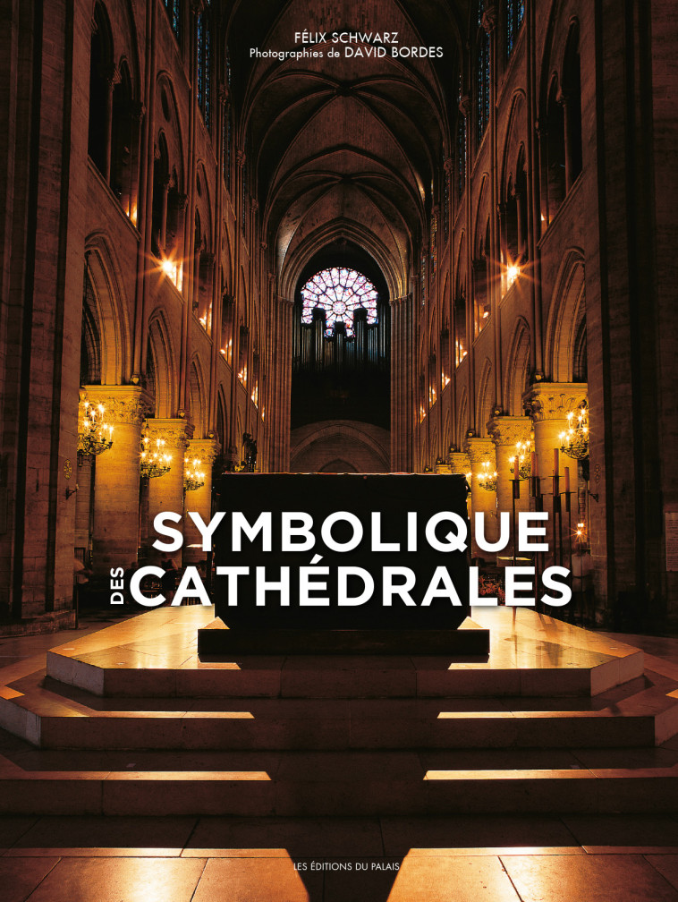 Symbolique des cathédrales - Félix F. Schwarz, David Bordes - DU PALAIS