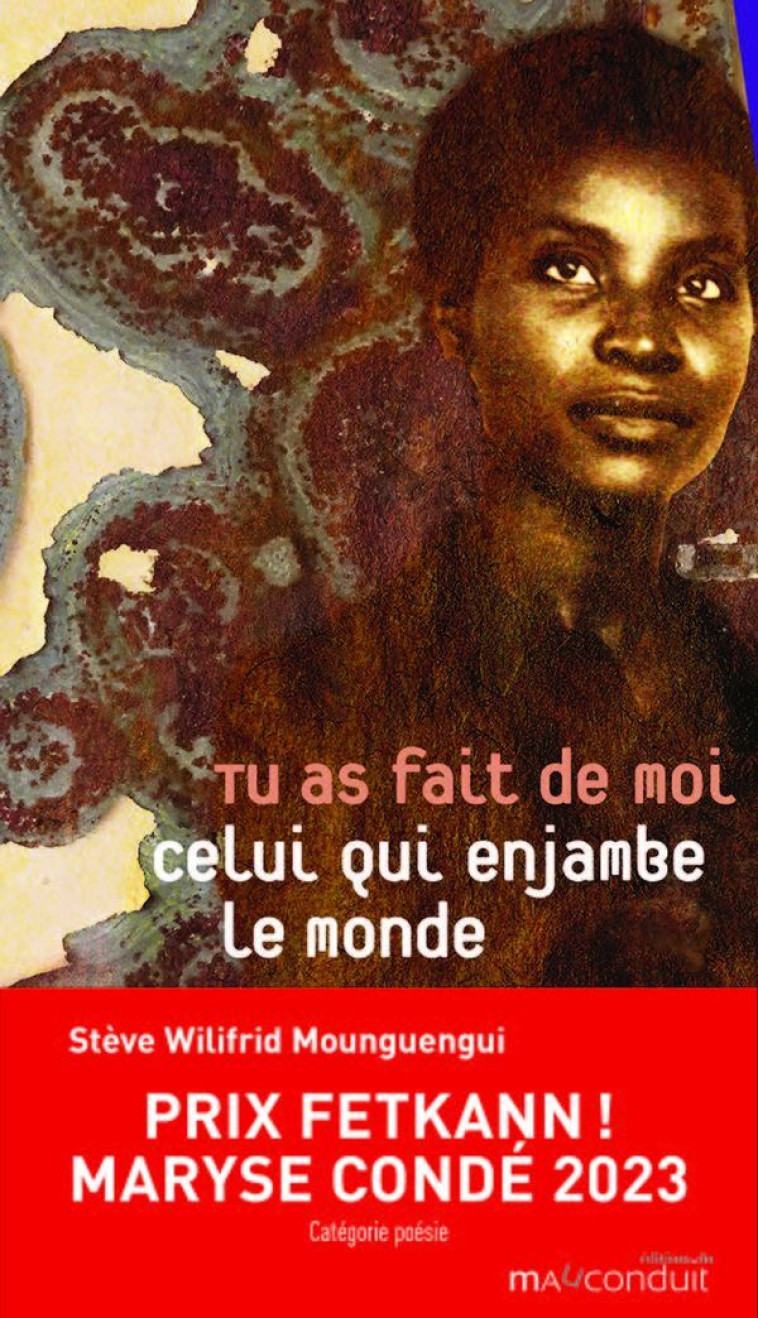 Tu as fait de moi celui qui enjambe le monde - Stève Wilifrid Mounguengui - MAUCONDUIT