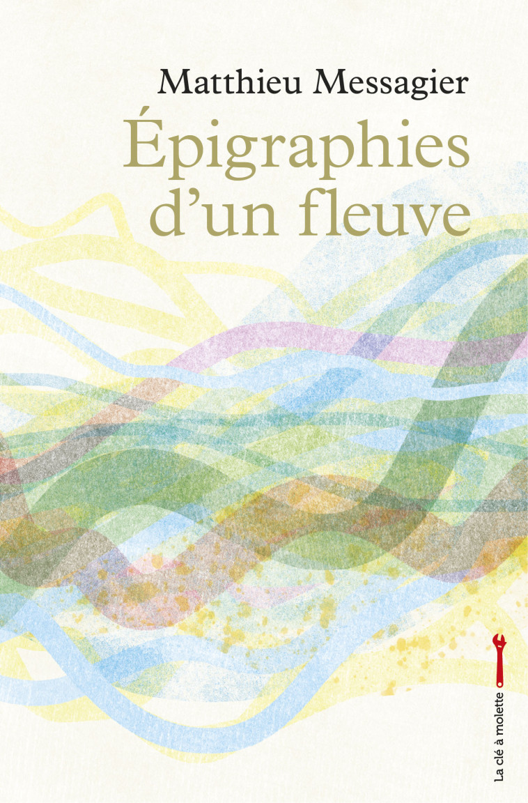 Épigraphies d'un fleuve - Matthieu Messagier - CLE A MOLETTE