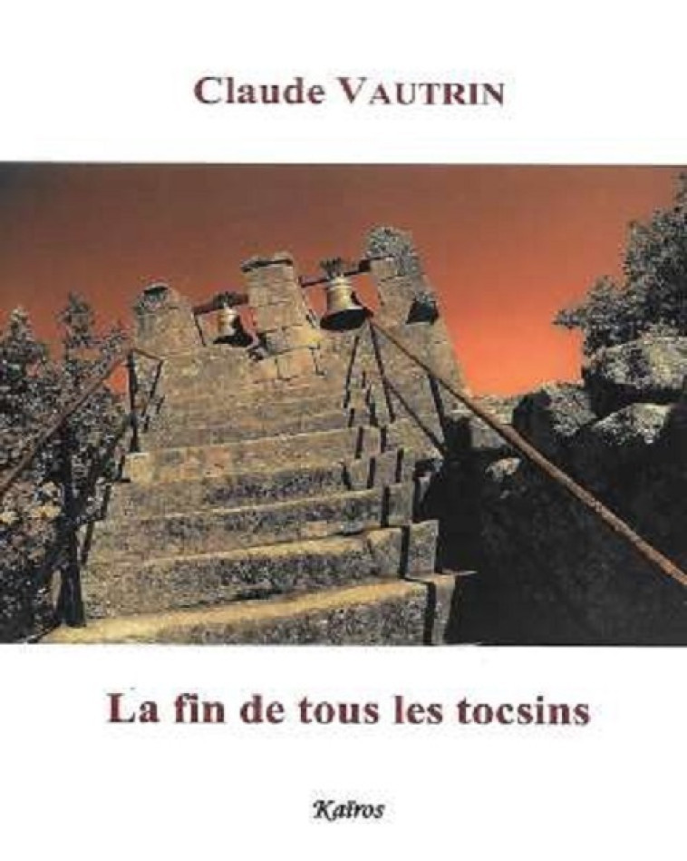 LA FIN DE TOUS LES TOCSINS - Claude Vautrin - KAIROS EDITIONS