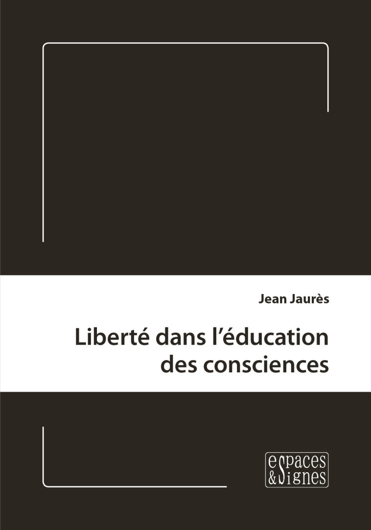 Liberté dans l'éducation des consciences - Jean JaurÃ¨s - ESPACES SIGNES