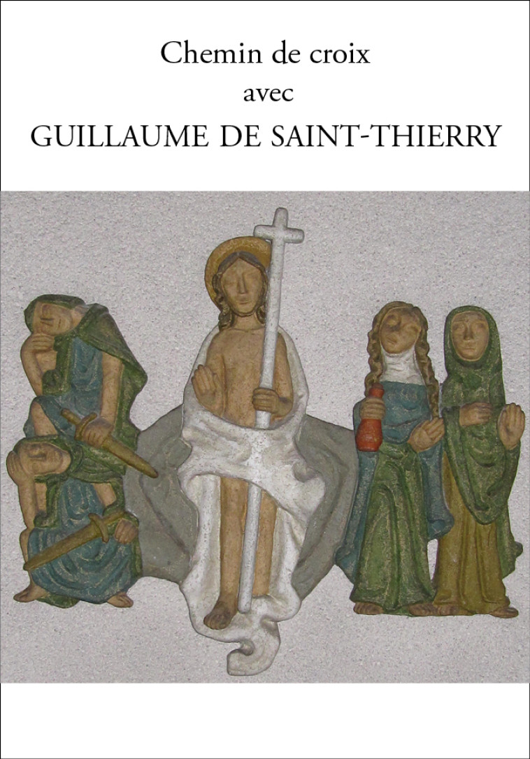 Chemin de Croix avec Guillaume de Saint-Thierry -  de Saint-Thierry Guillaume,  Gruer Claude et Marie-Madelein, Guillaume de Saint-Thierry, Claude Gruer, Marie-Madeleine Gruer,  de Saint-Thierry Guillaume, Claude Gruer, Marie-Madeleine Gruer - PAROISSE FA