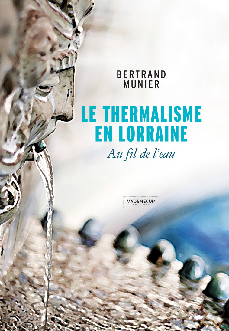 Le Thermalisme en Lorraine - Bertrand Munier - VADEMECUM