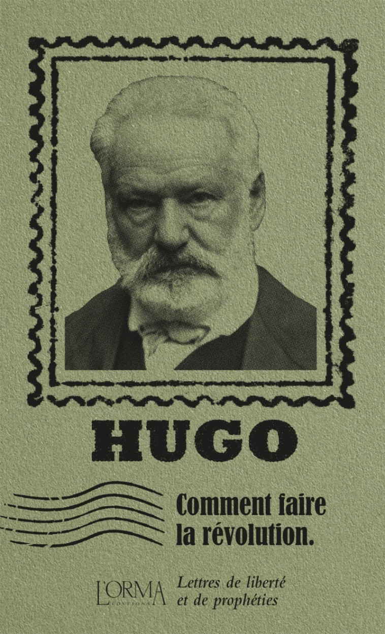 Comment faire la révolution - Lettres de liberté et de proph - Victor Hugo, Lorenzo FLABBI, Delphine MÉNAGE - ORMA