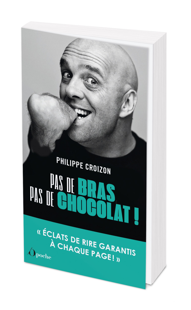 Pas de bras, pas de chocolat ! - Philippe Croizon - OPPORTUN