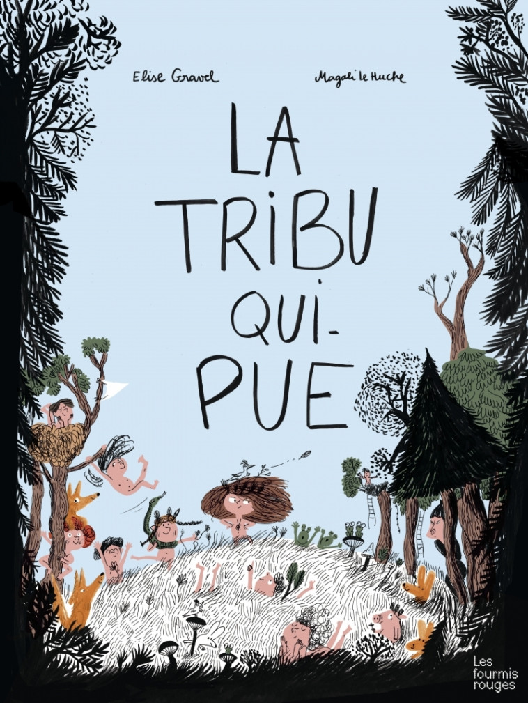 LA TRIBU QUI PUE - Élise Gravel, Magali Le Huche - FOURMIS ROUGES