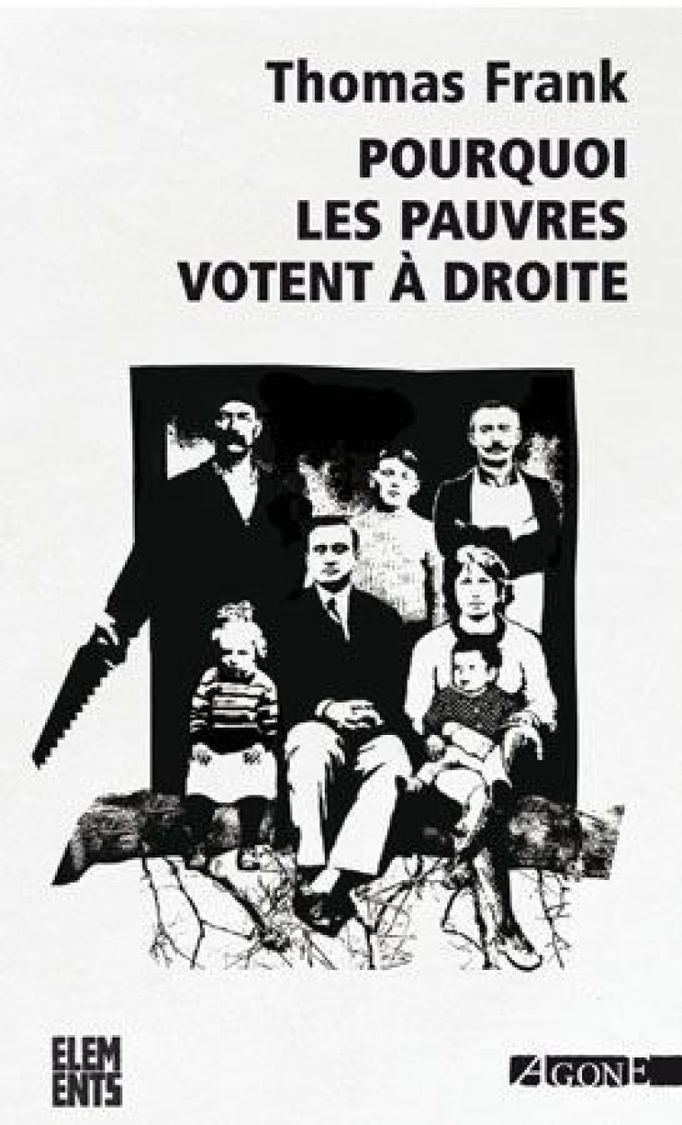 Pourquoi les pauvres votent à droite - THOMAS FRANK - AGONE