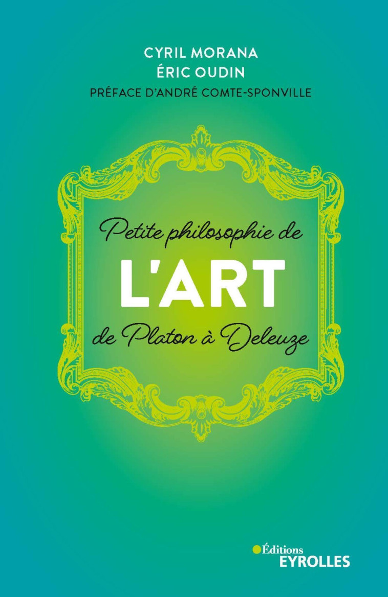 Petite philosophie de l'Art, de Platon à Deleuze - Éric Oudin, Cyril Morana - EYROLLES