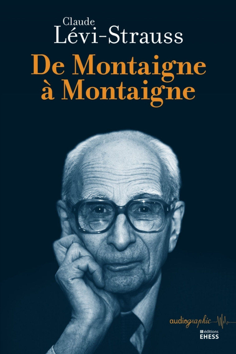 De Montaigne à Montaigne - Claude Lévi-Strauss, Emmanuel DÉSVEAUX - EHESS