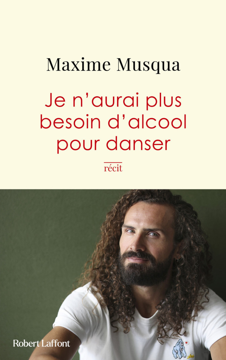 Je n'aurai plus besoin d'alcool pour danser - Maxime Musqua, Maxime Musqua - ROBERT LAFFONT