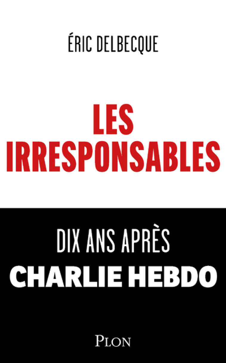 Les Irresponsables - Éric Delbecque, Éric Delbecque - PLON