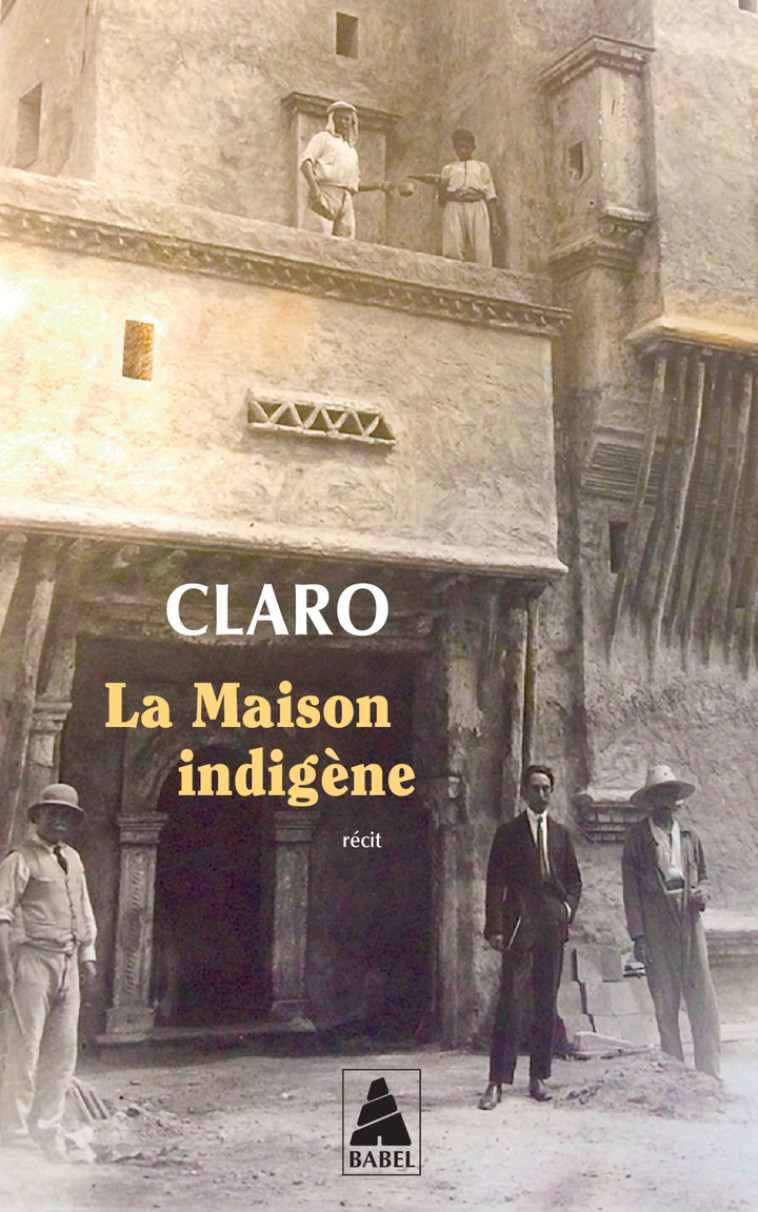 La Maison indigène -  Claro,  Claro - ACTES SUD