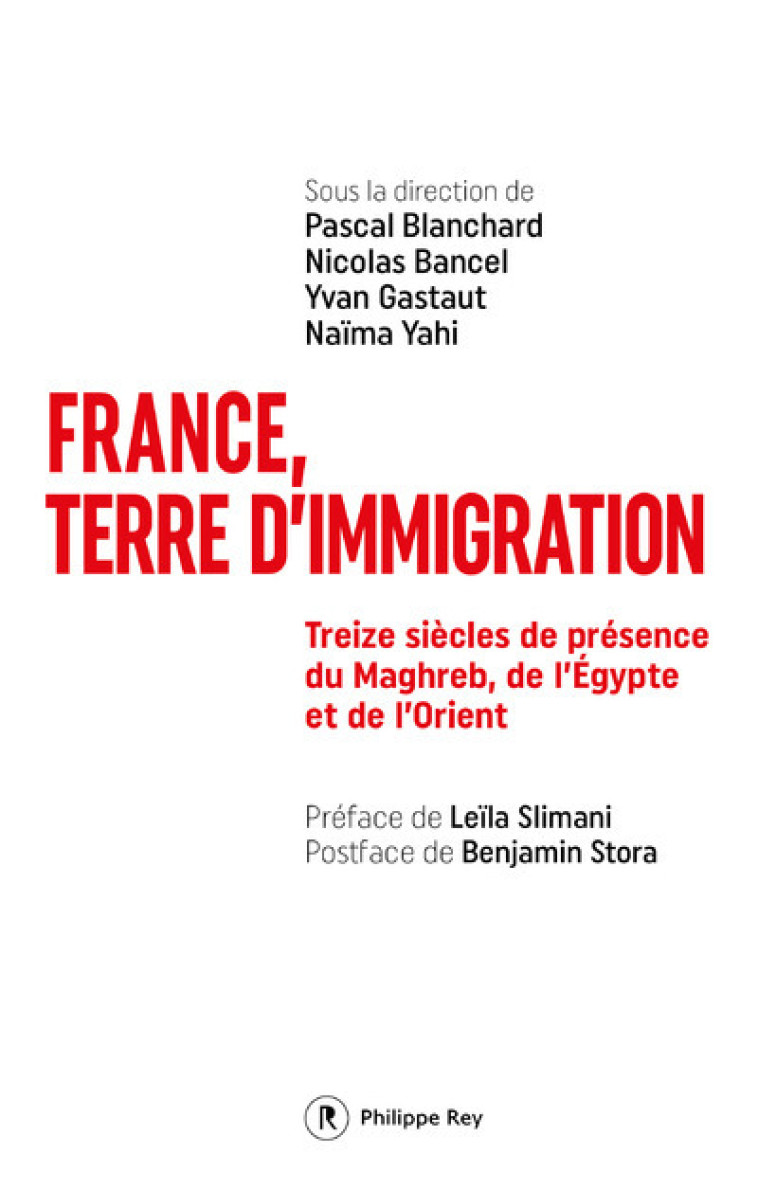 France, terre d'immigration - Treize siècles de présence du Maghreb, de l'Egypte et de l'Orient - Pascal Blanchard, Naima Yahi, Yvan Gastaut, Nicolas Bancel, Leïla Slimani, Benjamin Stora, Pascal Blanchard, Naima Yahi, Yvan Gastaut, Nicolas Bancel, Leïla 