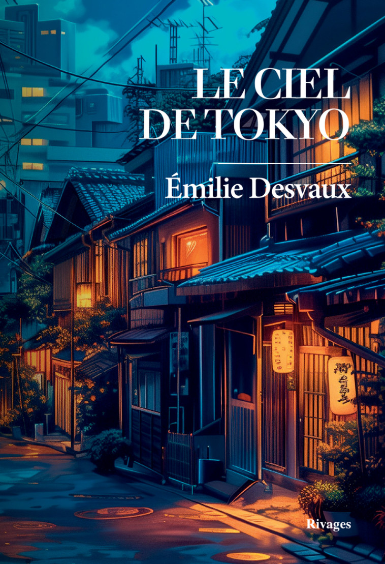 Le ciel de Tokyo - Emilie Desvaux, Emilie Desvaux - RIVAGES