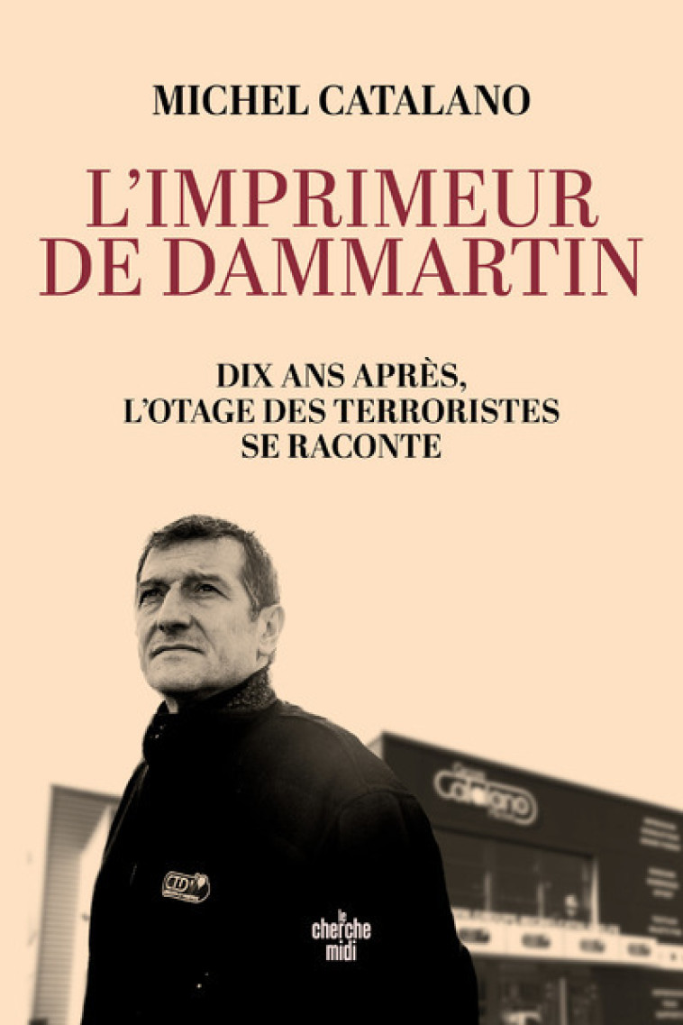 L'imprimeur de Dammartin. Dix ans après, l'otage des terroristes se raconte - Michel Catalano, Michel Catalano, Guy Birenbaum - CHERCHE MIDI