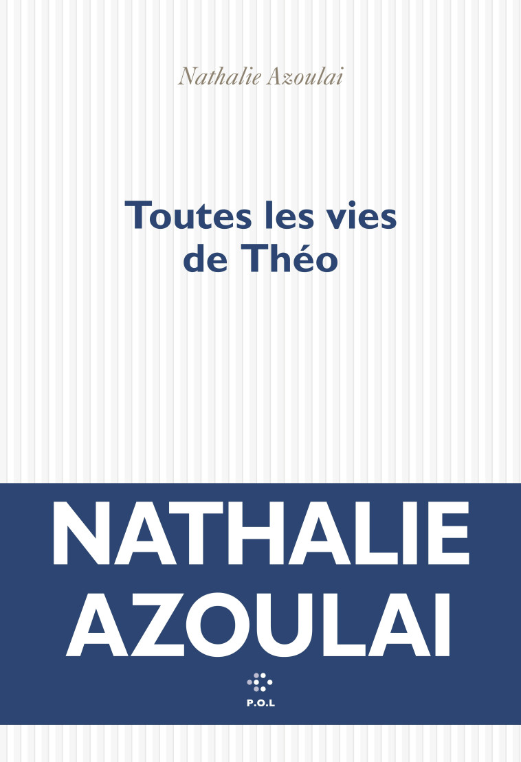 Toutes les vies de Théo - Nathalie Azoulai, Nathalie Azoulai - POL