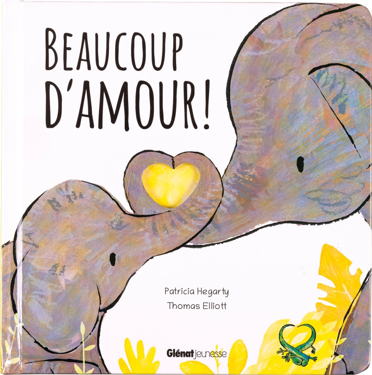 Beaucoup d'amour ! - Patricia Hegarty, Thomas Elliott, Patricia Hegarty, Thomas Elliott - GLENAT JEUNESSE