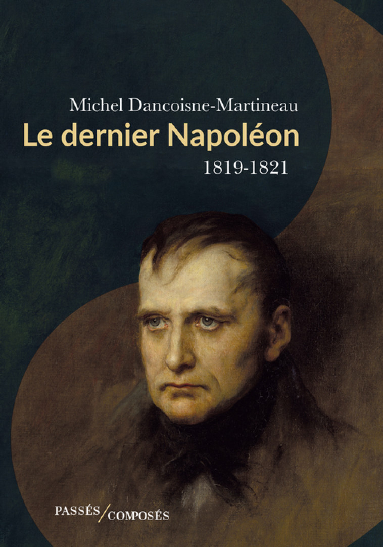 Le dernier Napoléon - Michel Dancoisne-Martineau, Michel Dancoisne-Martineau - PASSES COMPOSES