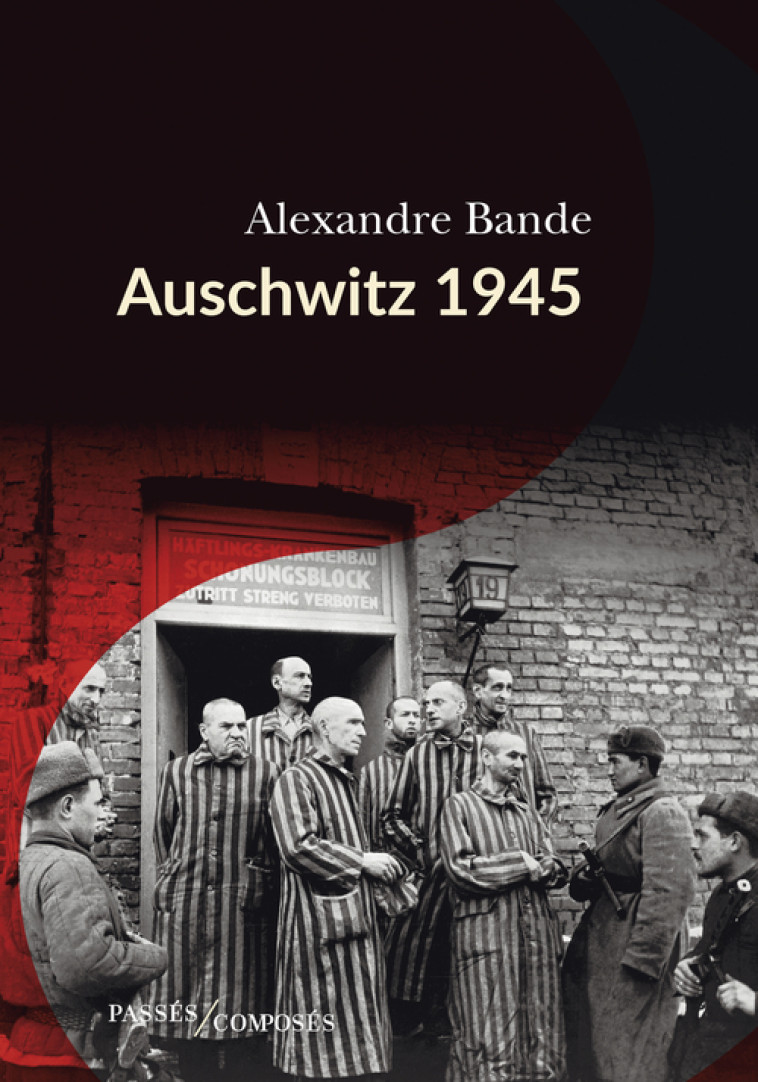 Auschwitz 1945 - Alexandre Bande, Alexandre Bande - PASSES COMPOSES