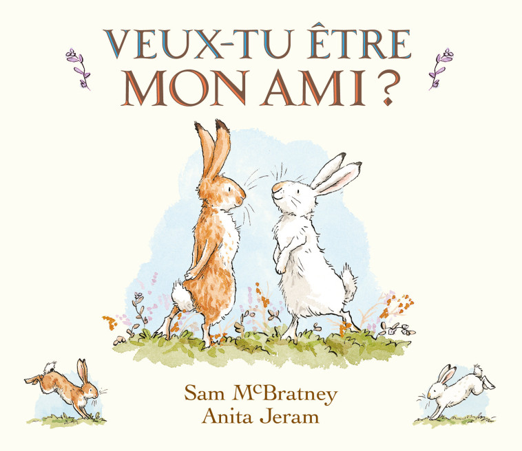 Veux-tu être mon ami ? -  Jeram Anita, Sam MCBRATNEY, Anita Jeram, Maurice Lomré, Sam MCBRATNEY, Anita Jeram, Maurice Lomré - EDL