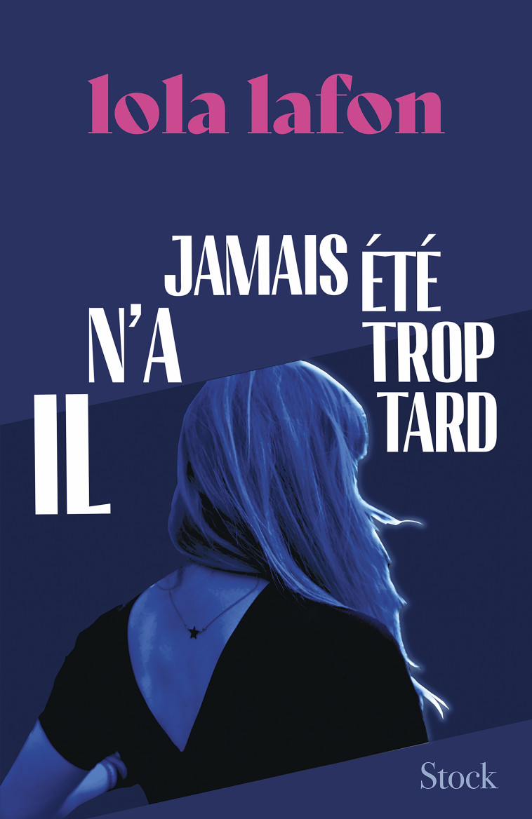 Il n'a jamais été trop tard - Lola Lafon, Lola Lafon - STOCK