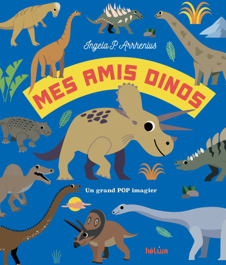 Mes amis dinos - Ingela P. Arrhenius, Ingela P. Arrhenius - HELIUM