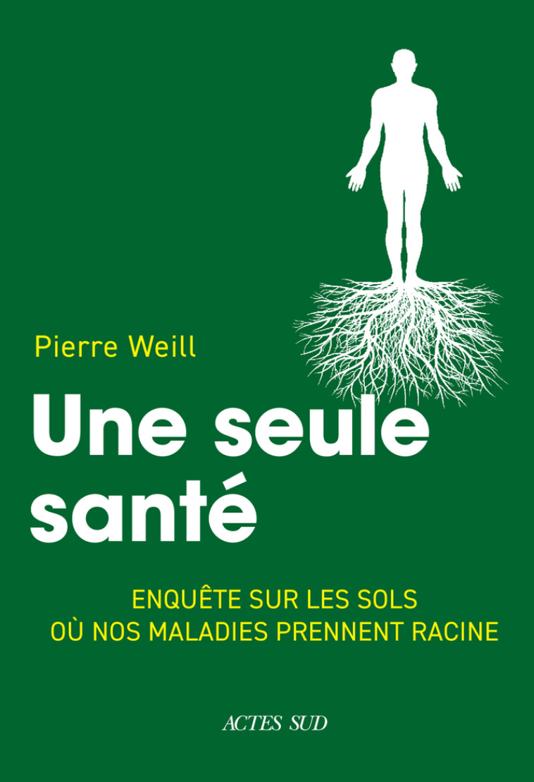 Une seule santé - Pierre Weill, Marc-André Selosse, Pierre Weill, Marc-André Selosse - ACTES SUD