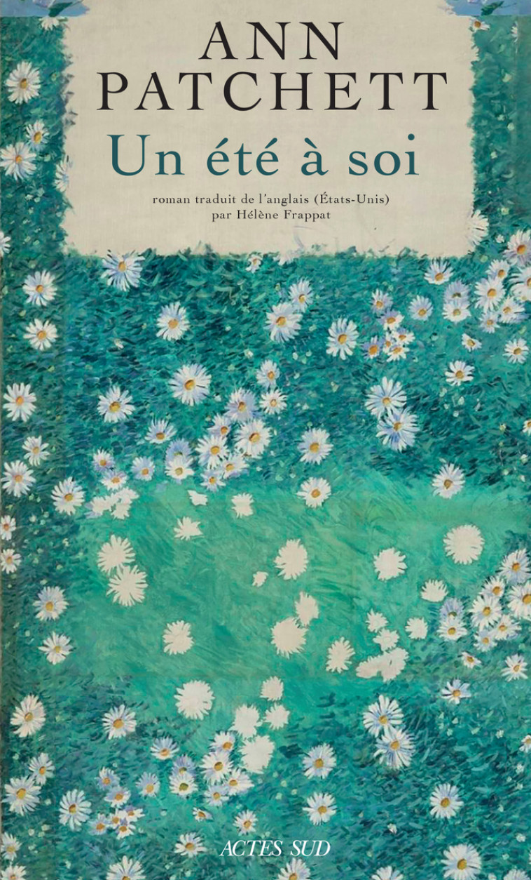 Un été à soi - Ann Patchett, Hélène FRAPPAT, Ann Patchett, Hélène FRAPPAT - ACTES SUD