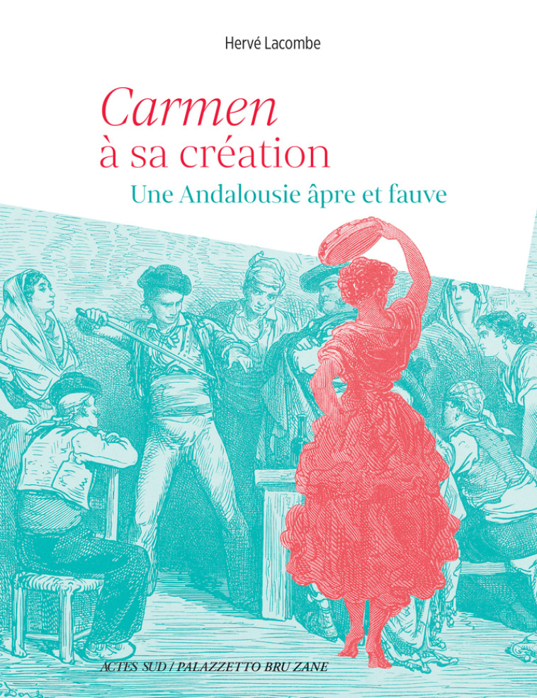 Carmen à sa création - Hervé Lacombe, Hervé Lacombe - ACTES SUD