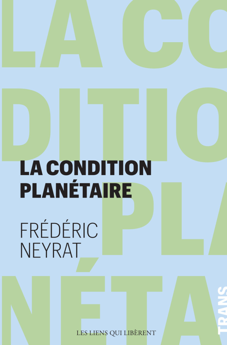 La condition planétaire - Frédéric Neyrat, Frédéric Neyrat - LIENS LIBERENT