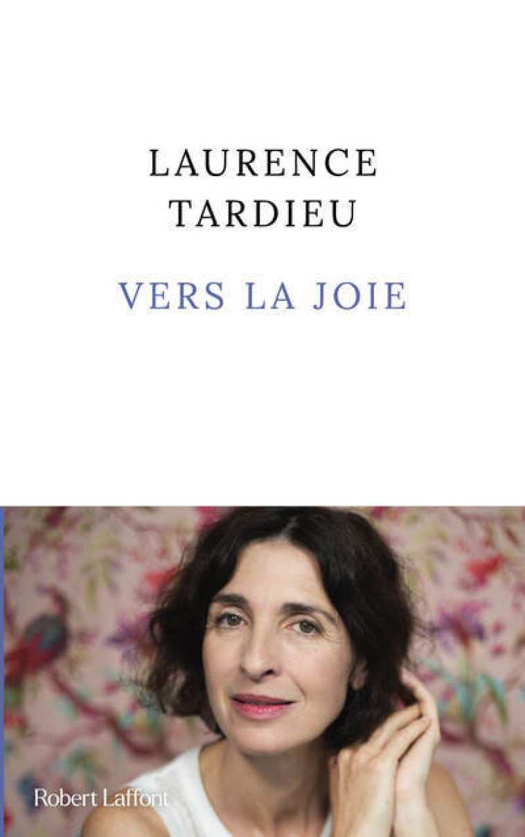 Vers la joie - Laurence Tardieu, Laurence Tardieu - ROBERT LAFFONT