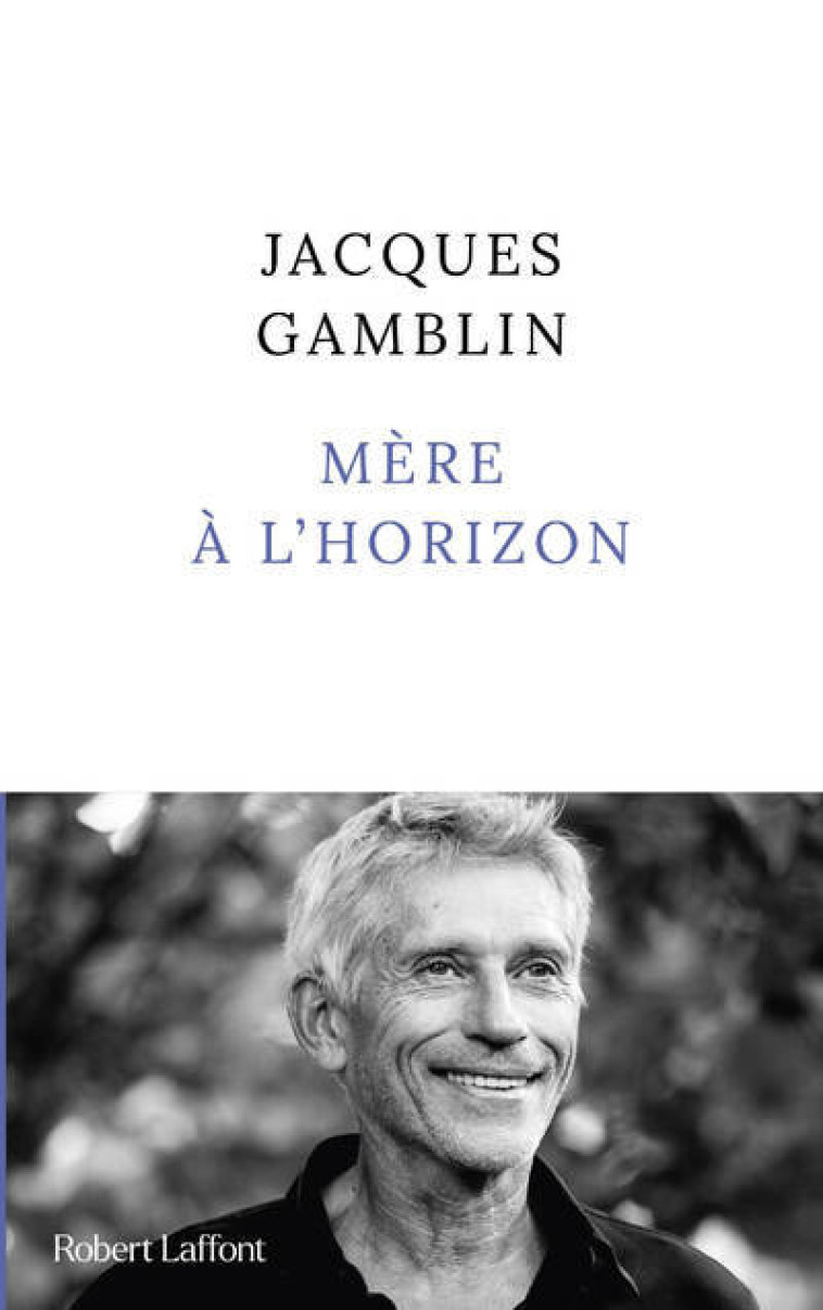 Mère à l'horizon - Jacques Gamblin, Jacques Gamblin - ROBERT LAFFONT