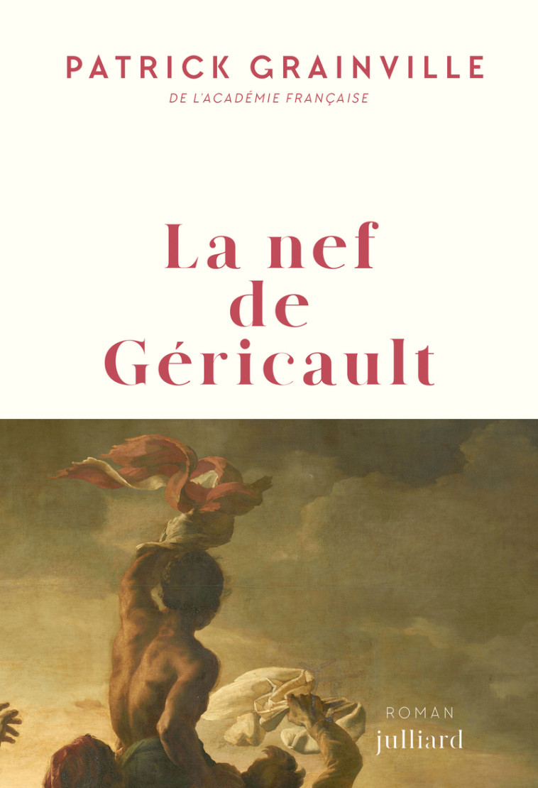 La nef de Géricault - Patrick Grainville, Patrick Grainville - JULLIARD