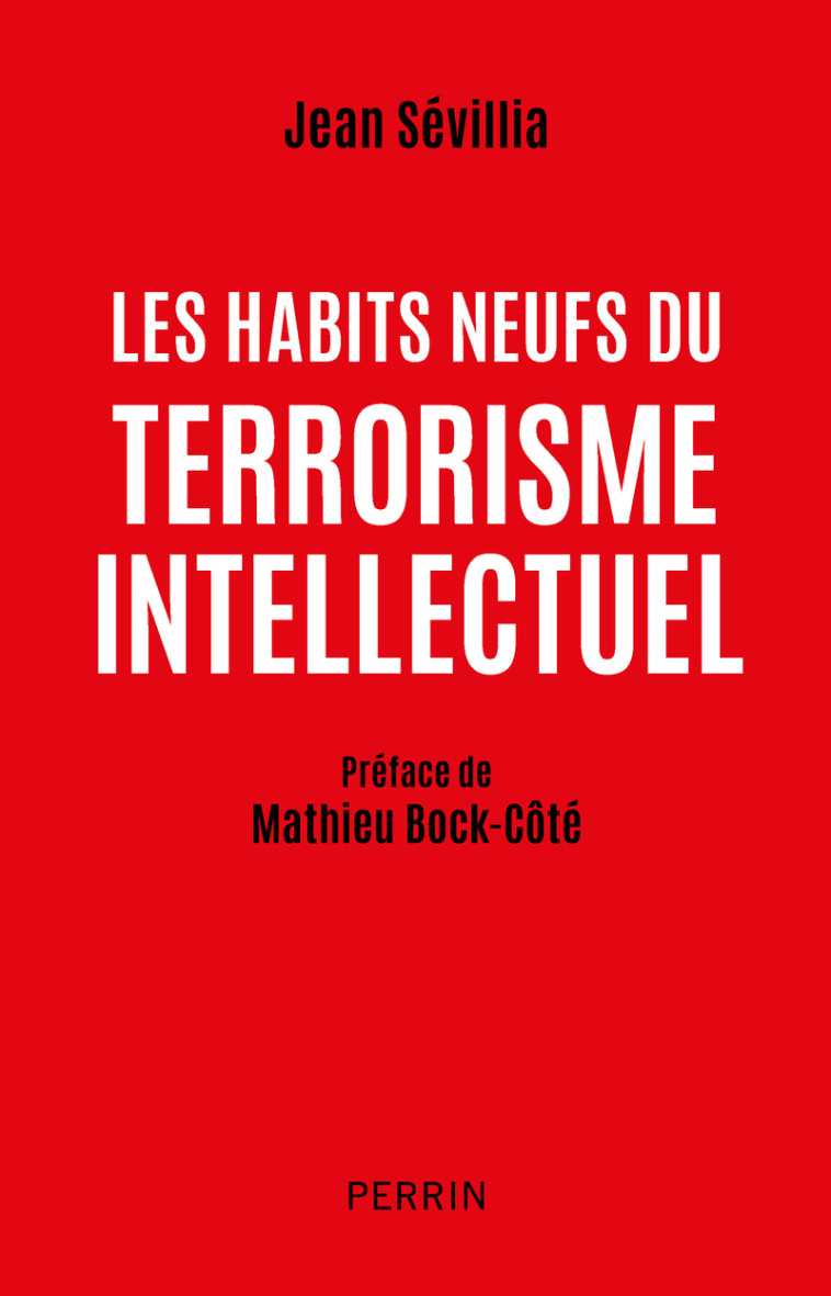 Les habits neufs du terrorisme intellectuel - Jean Sévillia, Jean Sévillia, Mathieu Bock-Cote - PERRIN