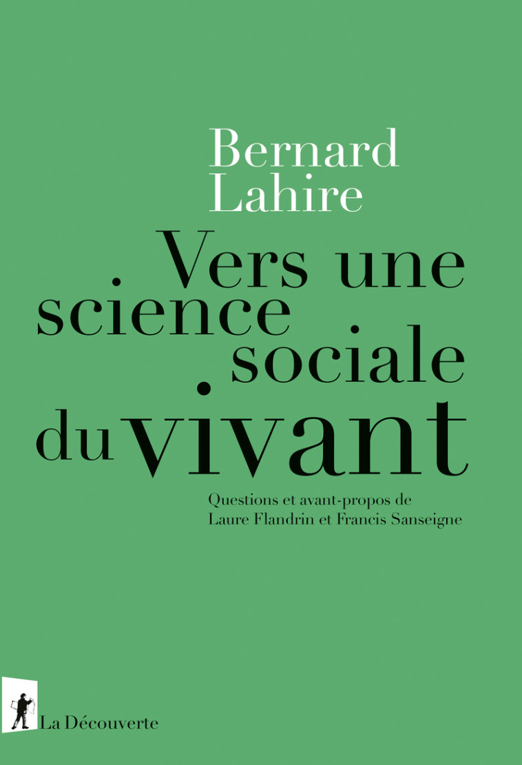 Vers une science sociale du vivant - Questions et avant-propos de Laure Flandrin et Francis Sanseigne - Bernard Lahire, Bernard Lahire - LA DECOUVERTE